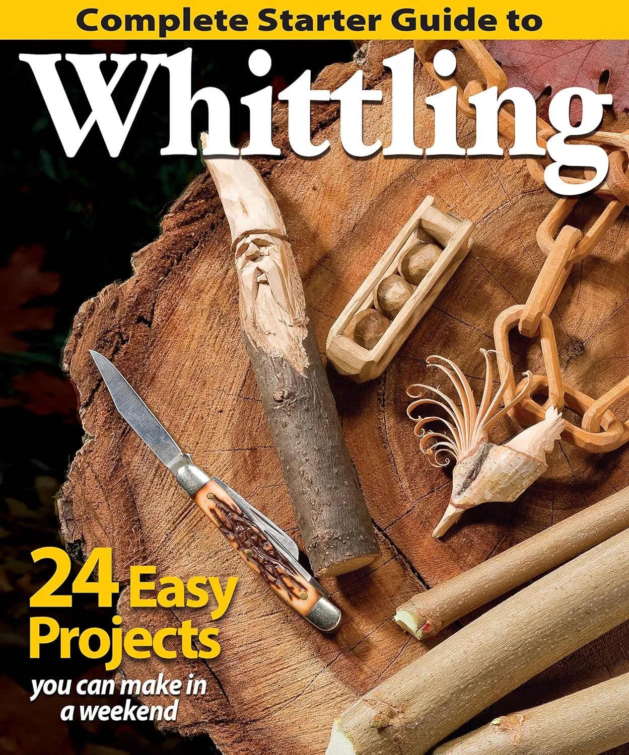 Complete Starter Guide to Whittling: 24 Easy Projects You Can Make in a Weekend (Fox Chapel Publishing) Beginner-Friendly Step-by-Step Instructions, Tips, and Ready-to-Carve Patterns for Toys & Gifts Paperback  May 1, 2014