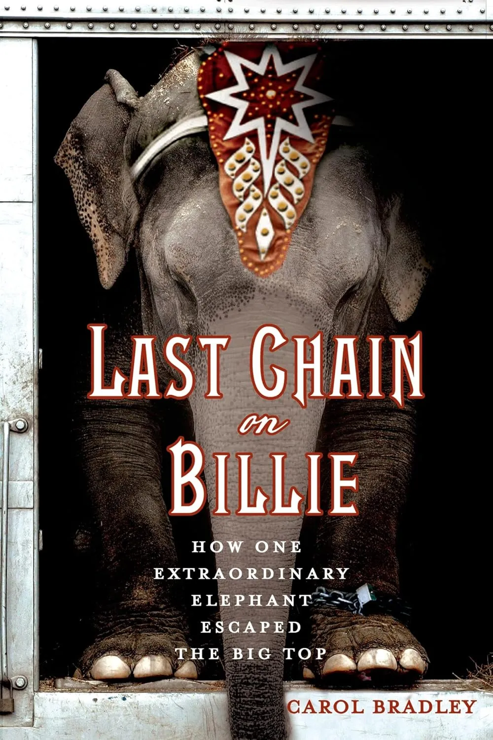 Last Chain On Billie: How One Extraordinary Elephant Escaped the Big Top Paperback  Illustrated, July 21, 2015