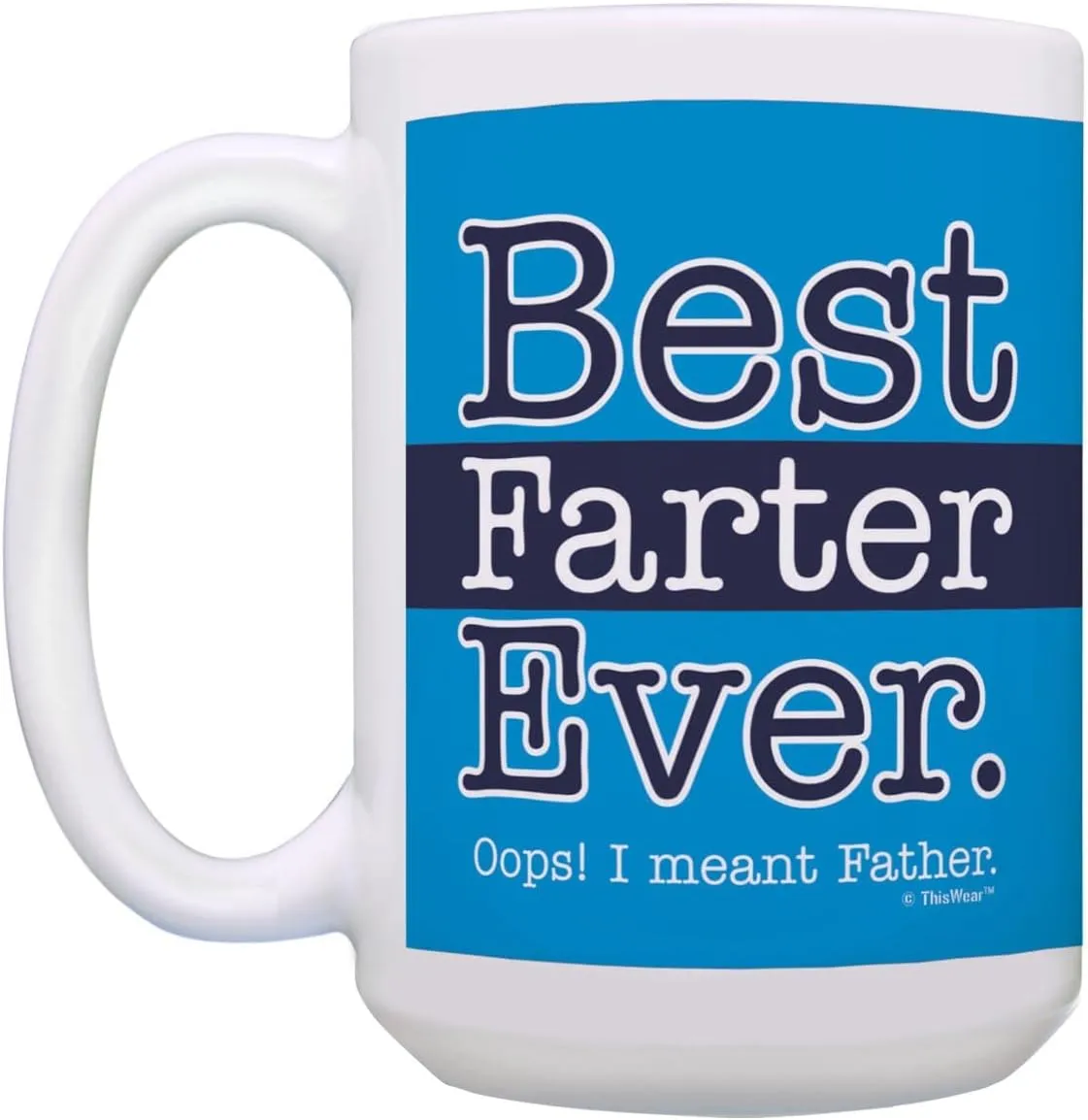 ThisWear Best Dad Mug for Dad Best Farter Ever Oops I Meant Father Funny Dad Mug Ceramic 15oz Ceramic Coffee Mug with Handle Blue