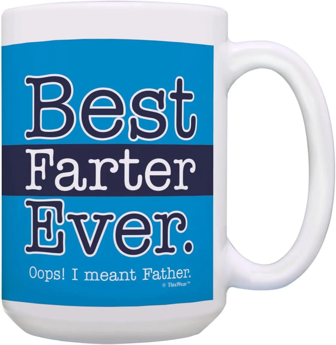 ThisWear Best Dad Mug for Dad Best Farter Ever Oops I Meant Father Funny Dad Mug Ceramic 15oz Ceramic Coffee Mug with Handle Blue